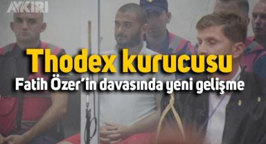 Thodex kurucusu Fatih Özer’in davasında yeni gelişme
