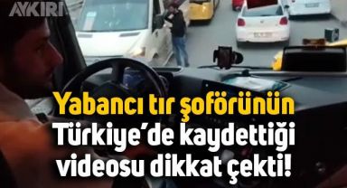 Türkiye'de tır şoförlüğü yapan yabancı uyruklu şahsın videosu