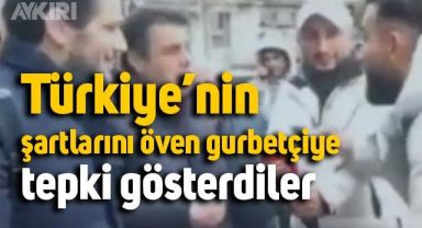 Türkiye'deki şartları öven gurbetçiye, vatandaşlar tepki gösterdi