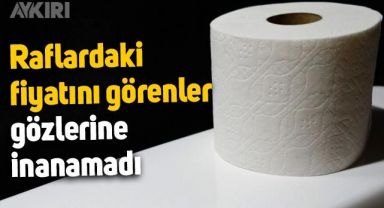 Tuvalet kağıdının raflardaki fiyatını görenler gözlerine inanamadı