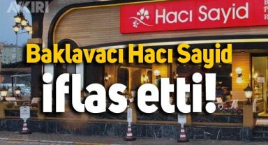  Ünlü baklavacı Hacı Sayid iflas etti