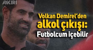 Volkan Demirel'den çarpıcı açıklama: 'Oyuncularım kampta alkol alabilir'