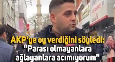 Yıllardır AKP'ye oy verdiğini söyledi: