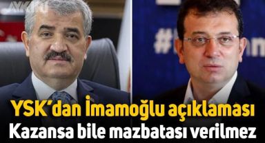 YSK Başkanı'ndan Ekrem İmamoğlu açıklaması: Kazansa bile mazbatası verilmez