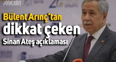 Bülent Arınç'tan, Sinan Ateş suikasti ile ilgili flaş açıklama