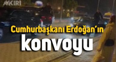 Cumhurbaşkanı Erdoğan'ın konvoyu böyle görüntülendi