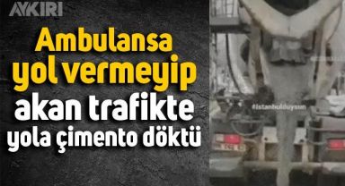İstanbul'da beton mikserinin ambulansı engellemek için yaptıkları kameraya böyle yansıdı