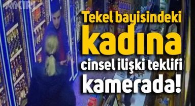  İstanbul'da tekel bayisindeki kadına ilişki teklifinde bulundu