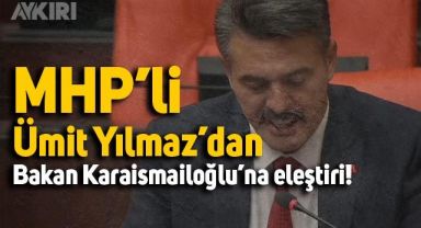 MHP'li Ümit Yılmaz'dan Bakan Adil Karaismailoğlu'na eleştiri