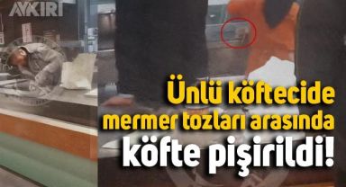 Ünlü köftecide tadilat sırasında oluşan tozların arasında köfte pişirildi