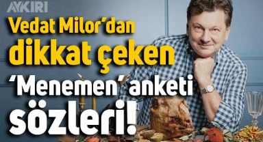 Vedat Milor'dan dikkat çeken 'Menemen anketi' sözleri