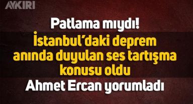 İstanbul'da deprem anında duyulan ses endişe yarattı, patlama mı oldu! Ahmet Ercan yorumladı