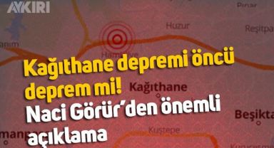 Kağıthane depremi öncü deprem mi! Naci Görür'den önemli açıklamalar