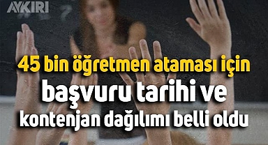 45 bin öğretmen ataması için tarih ve kontenjan dağılımı belli oldu