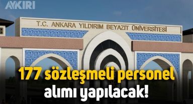Ankara Yıldırım Beyazıt Üniversitesi mülakatsız 177 sözleşmeli personel alımı yapacak: İşte başvuru tarihi ve şartlar