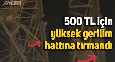 Arkadaşlarıyla iddiaya girdi, 500 lira için yüksek gerilim hattına çıktı
