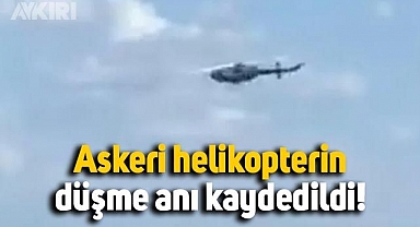 Askeri helikopterin düşme anı saniye saniye kaydedildi