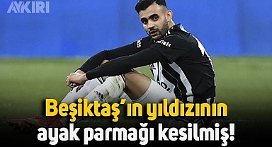 Beşiktaş'ta Rachid Ghezzal'ın ameliyatla ayak parmağı kesilmiş