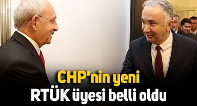 CHP'nin yeni RTÜK üyesi belli oldu