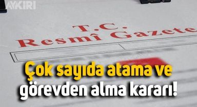 Çok sayıda atama ve görevden alma kararı Resmi Gazete'de