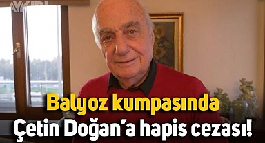 Emekli Orgeneral Çetin Doğan'a 6 yıl 8 ay hapis cezası