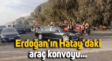 Erdoğan'ın Hatay Samandağ'daki araç konvoyu