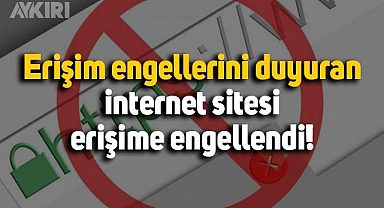 Erişimin engellerini duyuran internet sitesi erişime engellendi