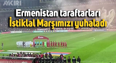 Ermenistan taraftarları, Türkiye maçında İstiklal Marşımızı yuhaladı
