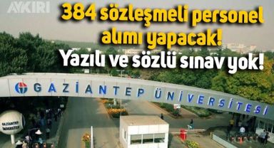 Gaziantep Üniversitesi 384 sözleşmeli personel alımı yapacak: Yazılı ve sözlü sınav yok! İşte başvuru şartları ve tarihi