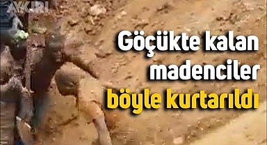 Göçükte kalan madenciler böyle kurtarıldı
