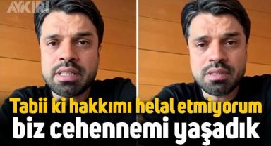 Gökhan Zan'dan yeni açıklama: Tabii ki hakkımı helal etmiyorum, biz cehennemi yaşadık