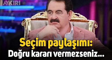 İbrahim Tatlıses'ten seçim paylaşımı: Doğru kararı vermezseniz...