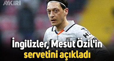 İngilizler, futbolu bırakan Mesut Özil'in servetini açıkladı