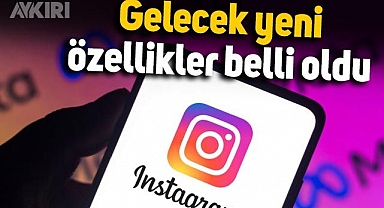 Instagram kullanıcıları dikkat: Gelecek yeni özellikler belli oldu