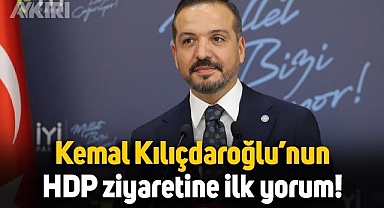 Kemal Kılıçdaroğlu'nun HDP ziyaretine İYİ Parti'den ilk yorum