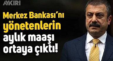 Merkez Bankası'nı yönetenlerin aylık maaşı ortaya çıktı