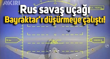Rus savaş uçakları Bayraktar TB2'yi düşürmeye çalıştı