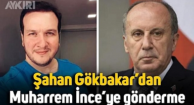 Şahan Gökbakar'dan Muharrem İnce'ye: İntikam peşinde koşan siyasetçi