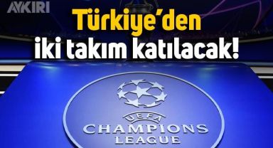Şampiyonlar Ligi'ne Türkiye'den iki takım katılacak