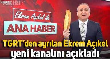 TGRT'den ayrılan Ekrem Açıkel yeni kanalını açıkladı: Ekrem Açıkel hangi kanala geçti?