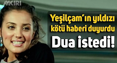 Yeşilçam'ın yıldızı Bahar Öztan hastalığını açıkladı, dua istedi