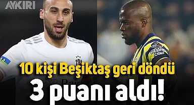 Beşiktaş 10 kişi kaldı, 1-0'dan geri dönerek 3 puanı aldı