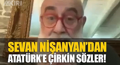 Sevan Nişanyan'ın Atatürk hakkında sözleri büyük tepki çekti!