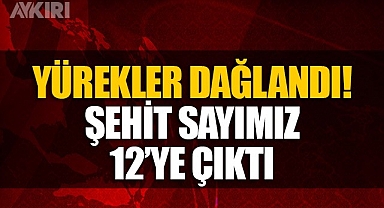 Şehit sayımız 12'ye yükseldi, Irak'ın kuzeyine 6 şehidimiz daha var