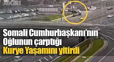 Somali Cumhurbaşkanı'nın oğlunun arabasıyla çarptığı kurye hayatını kaybetti