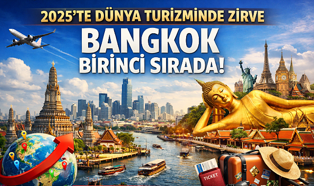 2025’te Dünya Turizminde Zirve: Bangkok Birinci Sırada