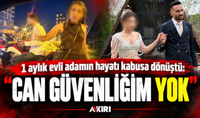 1 aylık evli adamın hayatı kabusa dönüştü: “Can güvenliğim yok” 