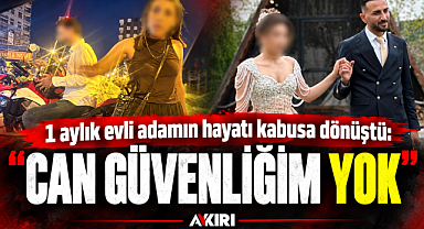 1 aylık evli adamın hayatı kabusa dönüştü: “Can güvenliğim yok” 