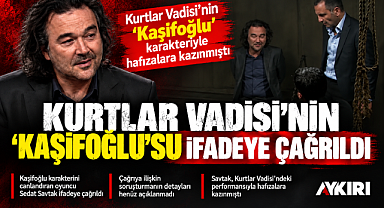 Kaşif Kozinoğlu soruşturmasında sıcak gelişme: Kurtlar Vadisi’nin Kaşifoğlu’su ifadeye çağrıldı