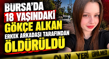 18 yaşındaki Gökçe Alkan erkek arkadaşı tarafından öldürüldü